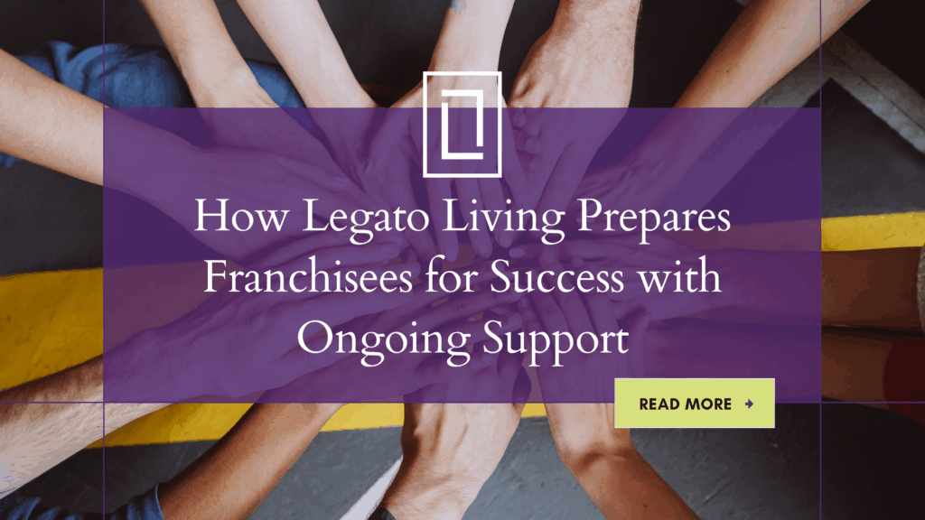 How Legato Living Prepares Franchisees for Success with Ongoing Support